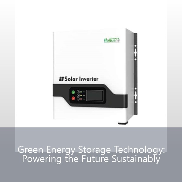 Green Energy Storage Technology: Powering the Future Sustainably